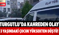 Turgutlu’da Kahreden Olay 3 Yaşındaki Çocuk Yüksekten Düştü!