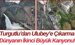 Turgutlu’dan Ulubey’e Çıkarma Dünyanın İkinci Büyük Kanyonu!