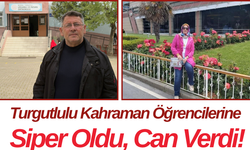 Turgutlulu Kahraman Öğrencilerine Siper Oldu, Can Verdi!