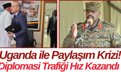 Uganda ile Paylaşım Krizi! Diplomasi Trafiği Hız Kazandı