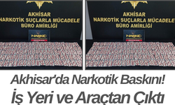Akhisar'da Narkotik Baskını! İş Yeri ve Araçtan Çıktı
