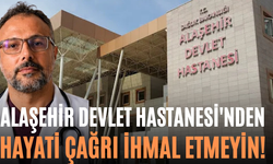 Alaşehir Devlet Hastanesi'nden Hayati Çağrı İhmal Etmeyin!