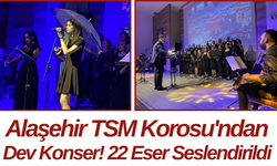 Alaşehir TSM Korosu'ndan Dev Konser! 22 Eser Seslendirildi