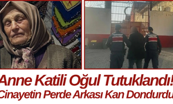 Anne Katili Oğul Tutuklandı! Cinayetin Perde Arkası Kan Dondurdu