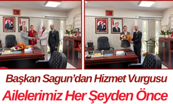 Başkan Sagun’dan Hizmet Vurgusu Ailelerimiz Her Şeyden Önce