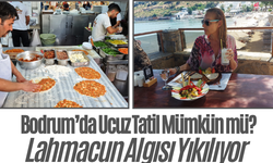 Bodrum’da Ucuz Tatil Mümkün mü? Lahmacun Algısı Yıkılıyor