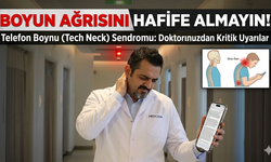 Boyun Ağrısını Hafife Almayın! Telefon Boynu Sendromu