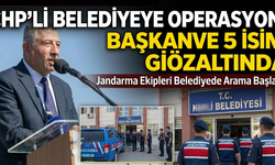 CHP'li belediyeye operasyon! Başkan ve 5 isim gözaltında
