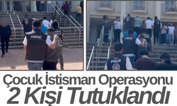 Çocuk İstismarı Operasyonu 2 Kişi Tutuklandı