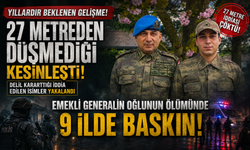 Emekli Generalin Oğlunun Ölümünde 9 İlde Baskın