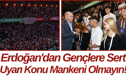 Erdoğan'dan Gençlere Sert Uyarı Konu Mankeni Olmayın!