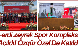 Ferdi Zeyrek Spor Kompleksi Açıldı! Özgür Özel De Katıldı