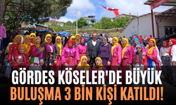 Gördes Köseler'de Büyük Buluşma 3 Bin Kişi Katıldı!