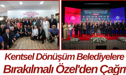 Kentsel Dönüşüm Belediyelere Bırakılmalı Özel'den Çağrı