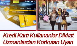 Kredi Kartı Kullananlar Dikkat Uzmanlardan Korkutan Uyarı