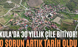 Kula'da 30 Yıllık Çile Bitiyor! O Sorun Artık Tarih Oldu