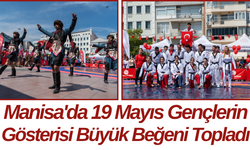 Manisa'da 19 Mayıs Gençlerin Gösterisi Büyük Beğeni Topladı