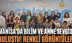 Manisa'da Bilim ve Anne Sevgisi Buluştu! Renkli Görüntüler