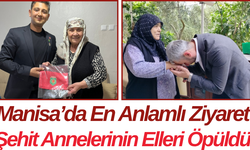 Manisa’da En Anlamlı Ziyaret Şehit Annelerinin Elleri Öpüldü