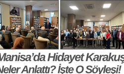 Manisa’da Hidayet Karakuş Neler Anlattı? İşte O Söyleşi!