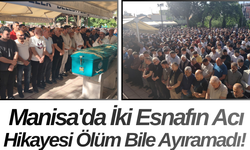 Manisa'da İki Esnafın Acı Hikayesi Ölüm Bile Ayıramadı!