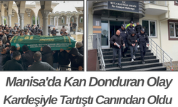 Manisa'da Kan Donduran Olay Kardeşiyle Tartıştı Canından Oldu