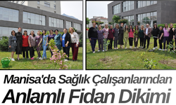Manisa'da Sağlık Çalışanlarından Anlamlı Fidan Dikimi