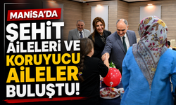 Manisa’da Şehit Aileleri ve Koruyucu Aileler Buluştu!