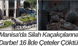 Manisa'da Silah Kaçakçılarına Darbe! 16 İlde Çeteler Çöktü