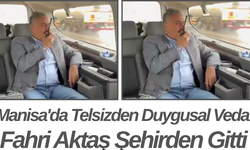 Manisa'da Telsizden Duygusal Veda Fahri Aktaş Şehirden Gitti