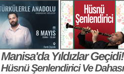 Manisa'da Yıldızlar Geçidi! Hüsnü Şenlendirici Ve Dahası