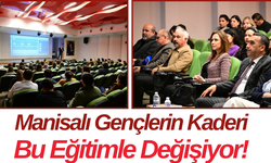 Manisalı Gençlerin Kaderi Bu Eğitimle Değişiyor!