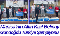 Manisa’nın Altın Kızı! Belinay Gündoğdu Türkiye Şampiyonu