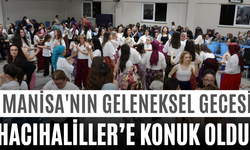 Manisa'nın Geleneksel Gecesi Hacıhaliller’e Konuk Oldu!