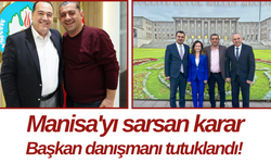 Manisa'yı sarsan karar Başkan danışmanı tutuklandı!