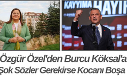 Özgür Özel'den Burcu Köksal'a Şok Sözler Gerekirse Kocanı Boşa