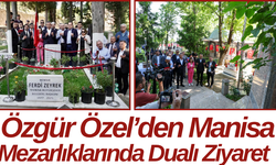Özgür Özel’den Manisa Mezarlıklarında Dualı Ziyaret