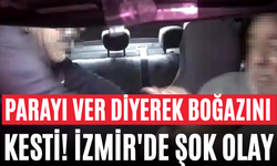 Parayı Ver Diyerek Boğazını Kesti! İzmir'de Şok Olay