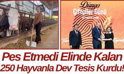 Pes Etmedi Elinde Kalan 250 Hayvanla Dev Tesis Kurdu!
