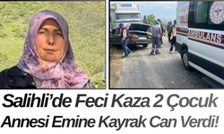 Salihli’de Feci Kaza 2 Çocuk Annesi Emine Kayrak Can Verdi!
