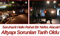 Saruhanlı Halkı Rahat Bir Nefes Alacak! Altyapı Sorunları Tarih Oldu
