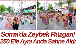 Soma'da Zeybek Rüzgarı! 250 Efe Aynı Anda Sahne Aldı