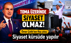 TOMA Üzerinde Siyaset Olmaz! - Ömer Çelik’ten Flaş Çıkış