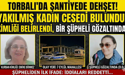 Torbalı'da Kan Donduran Olay: Şantiyede Yanmış Kadın Cesedi