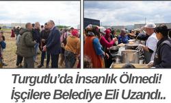 Turgutlu’da İnsanlık Ölmedi! İşçilere Belediye Eli Uzandı..