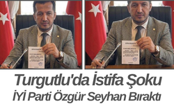 Turgutlu'da İstifa Şoku İYİ Parti Özgür Seyhan Bıraktı