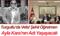 Turgutlu’da Vefa! Şehit Öğretmen Ayla Kara’nın Adı Yaşayacak