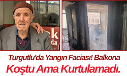 Turgutlu'da Yangın Faciası! Balkona Koştu Ama Kurtulamadı.