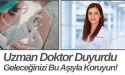 Uzman Doktor Duyurdu Geleceğinizi Bu Aşıyla Koruyun!