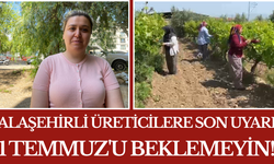 Alaşehirli Üreticilere Son Uyarı 1 Temmuz'u Beklemeyin!